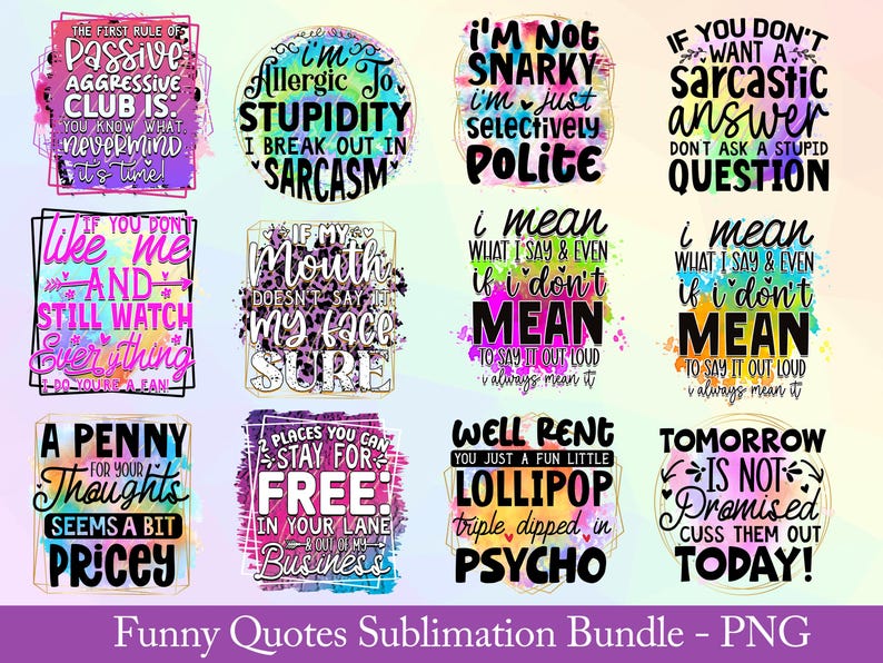 May include: A collection of twelve PNG digital designs with humorous quotes in various fonts and colors. The quotes include phrases like "I'm allergic to stupidity" and "Tomorrow is not promised."