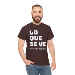 Lo Que Se Ve No Se Pregunta Shirt - Bold Spanish Saying Tee, María Félix Quote, Latina Pride T-Shirt, Unisex Cotton Tee