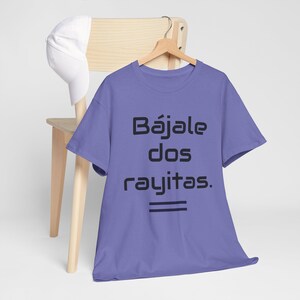 Unisex Heavy Cotton Tee - Bájale Dos Rayitas Shirt - Funny Spanish Saying Tee, Chicano Slang, Latino Pride T-Shirt, Sassy Unisex Cotton Tee