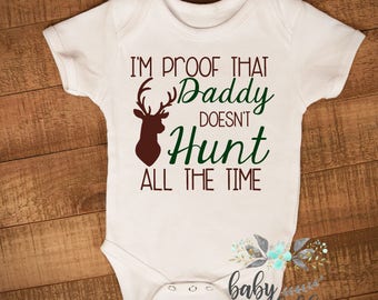 Hunting Baby boy shirt, Baby Announcement bodysuit, hunting baby shirt, Daddy Hunting, Newborn baby, Proof Daddy doesn't Hunt all the time