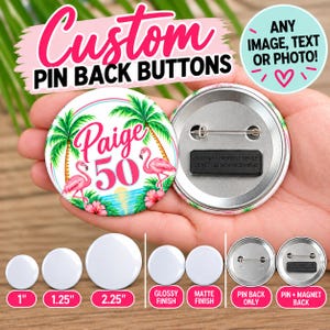 May include: Custom pin back buttons featuring a tropical design with pink flamingos, palm trees, and the text Paige 50. The buttons are available in 1 inch, 1.25 inch, and 2.25 inch sizes with glossy or matte finishes and pin or magnetic backs.
