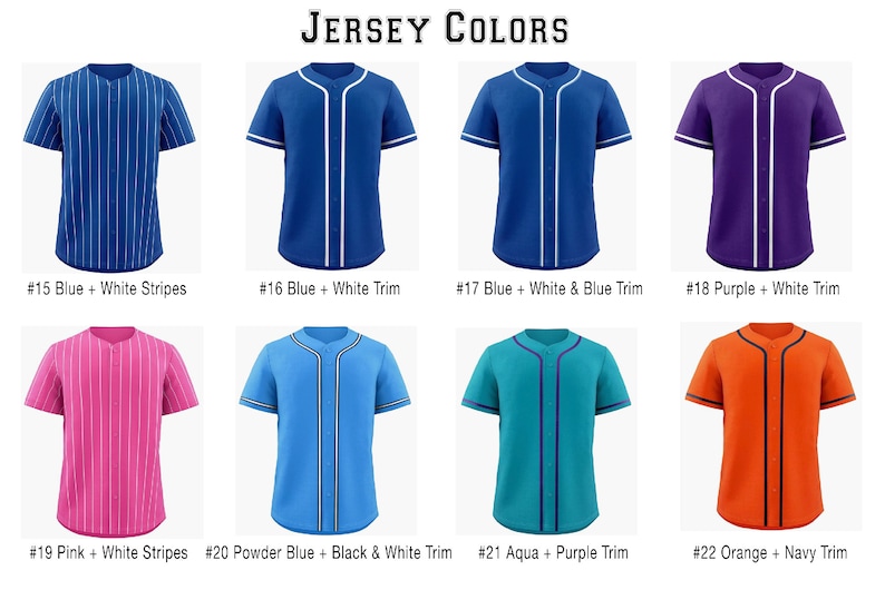 May include: A collection of eight short-sleeved button-down baseball jerseys labeled Jersey Colors. The shirts feature various color combinations including blue with white stripes, solid blue with white trim, purple with white trim, pink with white stripes, powder blue with black and white trim, aqua with purple trim, and orange with navy trim.