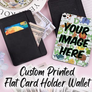 May include: Black flat card holder wallet with a credit card and cash visible. The wallet has a custom printed design with the text "YOUR IMAGE HERE" and a colorful animal alphabet. The words "Custom Printed Flat Card Holder Wallet" are also visible.