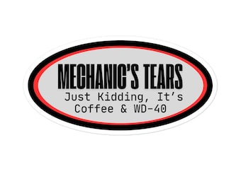 Mechanic's Tears, Just Kidding It's Coffee & WD-40 | Funny Mechanic Sticker