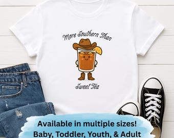 More Southern than Sweet Tea, Sweet Tea T Shirt, Southern Drink, Cowboy Tea Pun, Country Beverage, Southern Humor, Family Matching Shirts