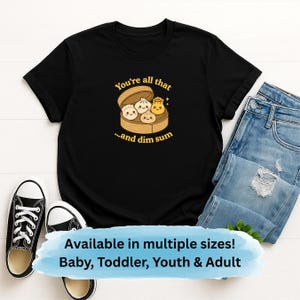 You&#39;re All That and Dim Sum Shirt, Funny Food T-Shirt, Cute Dumpling Tee, Kawaii Dim Sum Lover Gift, Dim Sum Shirt, Family Matching Shirts