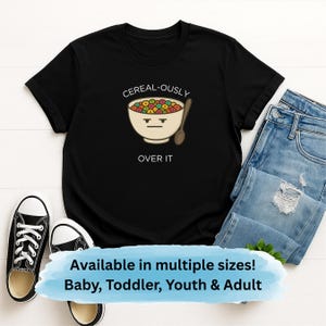 Cerealously T Shirt, Funny Cereal Pun Tee, Grumpy Breakfast Shirt, Food Mood Shirt, Sarcastic Morning Tee, Family Matching Shirts