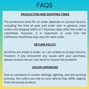 May include: A teal and yellow graphic with the word "FAQS" at the top. The text details production and shipping times, return policy, and colour variances for shirts. The background is a gradient of teal and yellow.