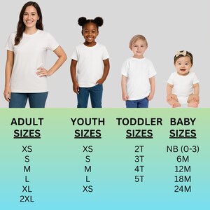 May include: Image of people of different ages wearing white t-shirts. The text below the people reads: ADULT SIZES, YOUTH SIZES, TODDLER SIZES, and BABY SIZES. The size chart includes XS, S, M, L, XL, and 2XL for adults, and XS, S, M, L, and XS for youth.