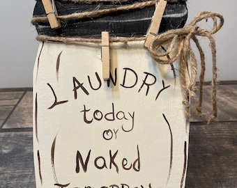 Mason Jar shape wall sign Laundry room Art Laundry today naked tomorrow.