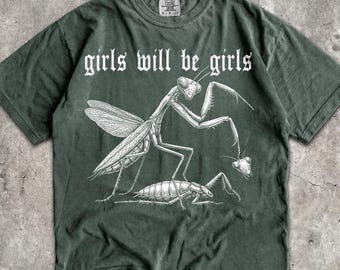 Girls Will Be Girls T-Shirt - Men & Women's Unisex Graphic Tee - Vintage Insect Entomology Shirt - Dark Humor Grunge Shirt- Funny Shirt