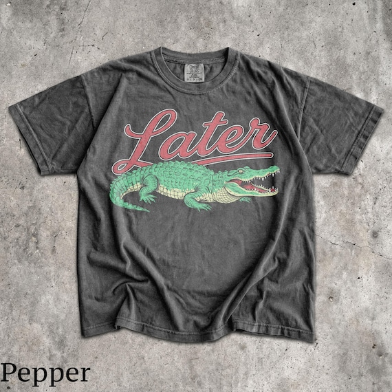 Later Gator T-Shirt - Men & Women's Unisex Graphic Tee - Vintage Alligator Shirt - Funny 90s Meme Shirt - Retro Style Gator Tee
