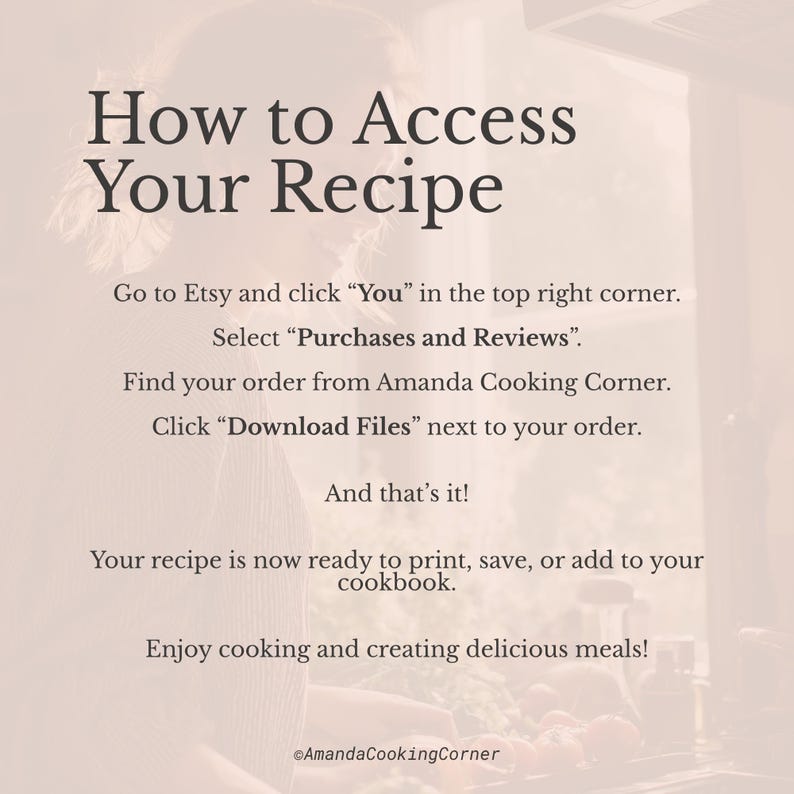 May include: A beige graphic with instructions on how to access a recipe after purchase. The text reads "How to Access Your Recipe" and provides steps to download the file from Etsy.