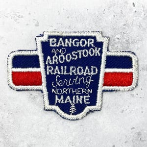 Vintage Bangor & Aroostook Patch • Serving Northern Maine Railroad Train • 80s Sew-On Badge