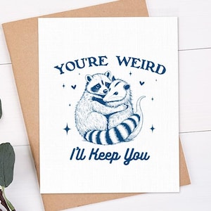 You&#39;re Weird I&#39;ll Keep You Card | Funny Birthday Card | Card for Friend, Anniversary Card | Best Friend Birthday Card | Bday card for friend