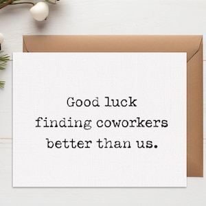 Good luck finding coworkers better than us card | Coworker Leaving Card | Funny Coworker Card | Funny Goodbye Card | Moving Farewell Card