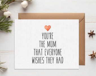 You're the Mum everyone wishes they had Card, Sentimental Birthday Card For Mum, Mother's day card, Mum greeting card, Birthday Card Mum
