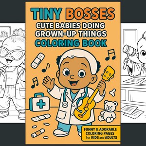 May include: A coloring book cover with the title "Tiny Bosses" and the subtitle "Cute Babies Doing Grown-Up Things Coloring Book." The cover features a cartoon baby doctor with a guitar. Other pages show a baby with a phone and a baby judge.