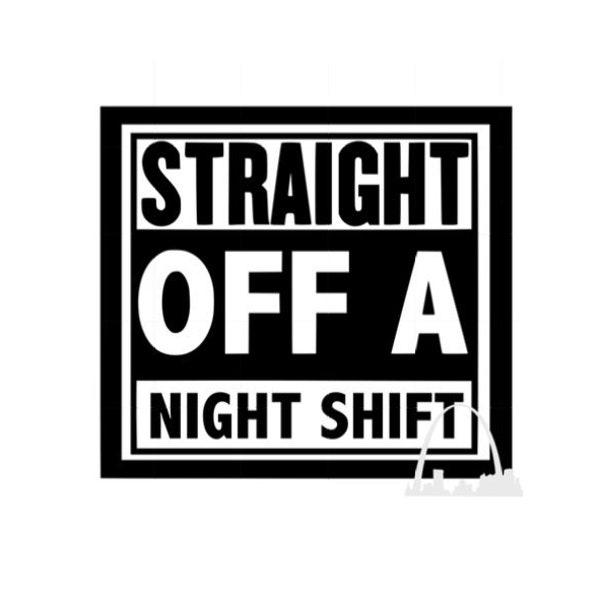 Straight Off A Night Shift svg cut file Graveyard Third shift worker, Nurse Tshirts, Bartender, Waitress, Security Guard Decals silhouette