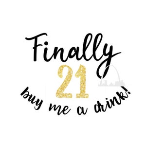 21st birthday SVG buy me a drink svg dxf cut file Silhouette or Cricut Finally Legal tshirts 21st Party decor Finally twenty-one glass