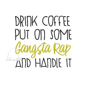 Trinken Kaffee setzen auf Gangsta Rap und Griff es Svg Dxf geschnitten Png JPEG Datei Mama alte Schule Rap T-shirts Kaffeebecher diy Silhouette Cricut Cameo