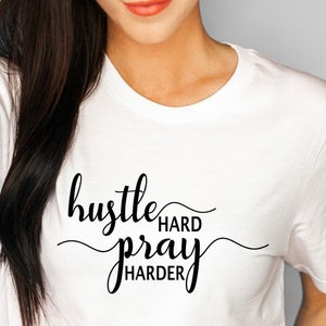 Hustle Hard Pray Harder Shirt Pray Shirt Hustle Hard Pray Harder t-shirt, Faith Based Tee, Christian Business Owner Gift, Boss Lady Gift.