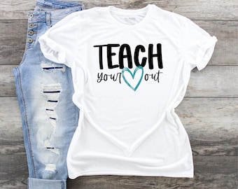 Teach Your Heart Out Shirt teacher t-shirt Teacher life shirt, First Day Teacher shirt, Teaching Team shirt, Teacher Appreciation tee