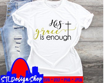 His grace is enough svg cut file God&#39;s grace svg The grace of God t-shirt decal coffee mug decal diy Christian faith svg Silhouette cricut