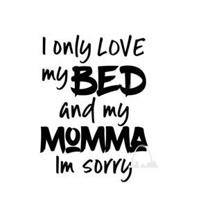 I only love my bed and my momma SVG cut file DXF Png Jpg, song lyric kids room quote diy Silhouette Cricut decal, T-shirts onesies bodysuits