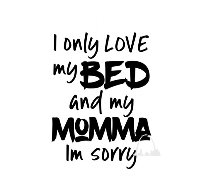 Download I only love my bed and my momma SVG cut file DXF Png Jpg ...