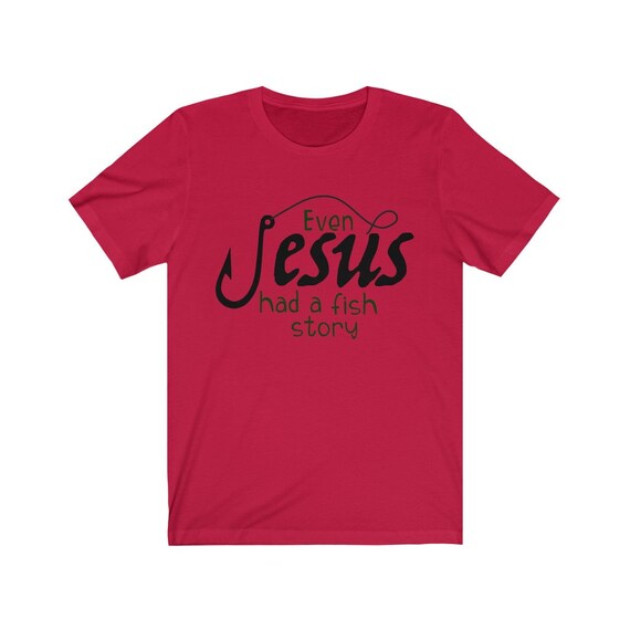 Even Jesus Had A Fish Story Shirt | Cute Love Fishing Gift Even Jesus Had A Fish Story Shirt | Cute Love Fishing Gift