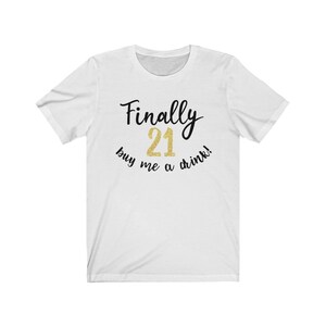 Finally 21 buy me a drink shirt, 21st birthday t-shirt, twenty first birthday tee, 21st birthday party shirt, birthday girl