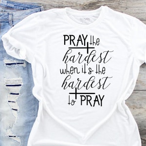 Pray the Hardest Shirt Pray the Hardest when it&#39;s the Hardest to Pray Shirt Hustle Hard Pray Harder t-shirt
