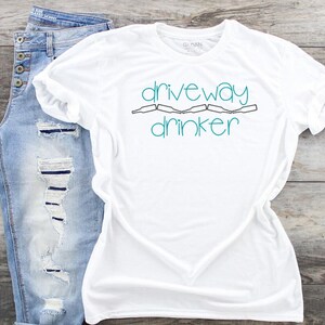 Driveway Drinker tshirt  Wine Lovers Cute Shirt Quarantine shirt Funny wine shirt