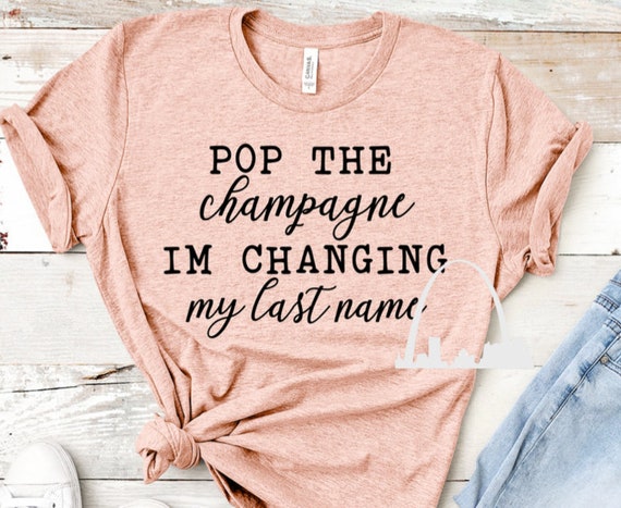 Pop The Champagne I'm Changing My Last Name T-Shirt, Black Pop The Champagne I'm Changing My Last Name T-Shirt, Black