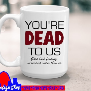 Vous êtes mort pour nous bonne chance trouver des collègues plus cool que nous drôle svg cut fichier, Eps, Png, Collègue Adieu cadeau de bricolage, nouveau cadeau de bricolage emploi