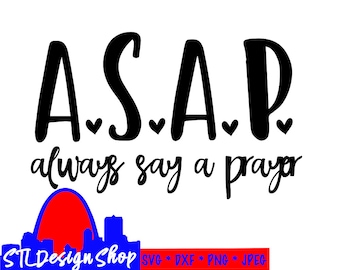 ASAP svg cut file ASAP always say a prayer svg t-shirt decal coffee mug decal diy power of prayer svg Christian faith svg Silhouette cricut