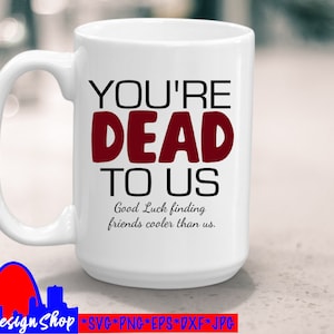 Vous êtes mort pour nous bonne chance trouver des amis plus cool que nous drôle svg cut fichier, Eps, Png, adieu cadeau diy, Aller loin cadeau de fête pour ami