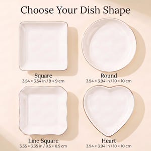 May include: Four white ceramic dishes with metallic rims labeled Choose Your Dish Shape. Options include a 3.54 x 3.54 inch square, a 3.94 x 3.94 inch round, a 3.35 x 3.35 inch line square, and a 3.94 x 3.94 inch heart-shaped dish.