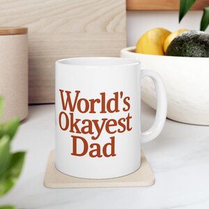 World&#39;s Okeyest Dad Mug Funny Gift for Dad Unique Father&#39;s Day Present Coffee Cup for Husband or Grandpa Sarcastic Birthday Dad Mug