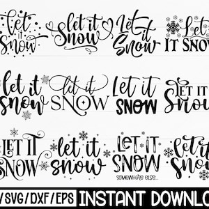May include: A selection of black and white "Let it Snow" designs in different fonts and styles, with snowflake details. The image includes the text "PNG/SVG/DXF/EPS INSTANT DOWNLOAD".