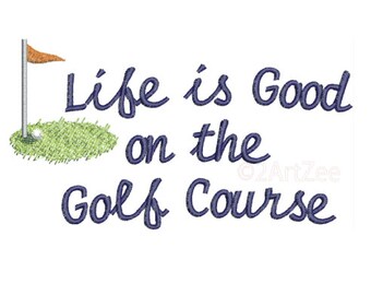 Life is Good on the Golf Course Embroidery Design