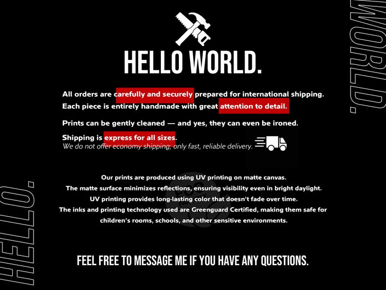 May include: Black background with white text that reads "HELLO WORLD." The text describes handmade prints, UV printing on matte canvas, and Greenguard Certified inks. A hammer and saw graphic is at the top.
