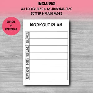 May include: A white workout plan sheet with the text "WORKOUT PLAN" at the top. The sheet includes a grid for daily planning, with the days of the week listed vertically. The image also includes the text "DIGITAL & PRINTABLE" and "INCLUDES A4 LETTER SIZE & A5 JOURNAL SIZE DOTTED & PLAIN PAGES".