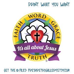 Lutheran art to print gifts for men or women to share faith word grace truth, Martin Luther rose seal, it’s all about Jesus; LCMS Christian