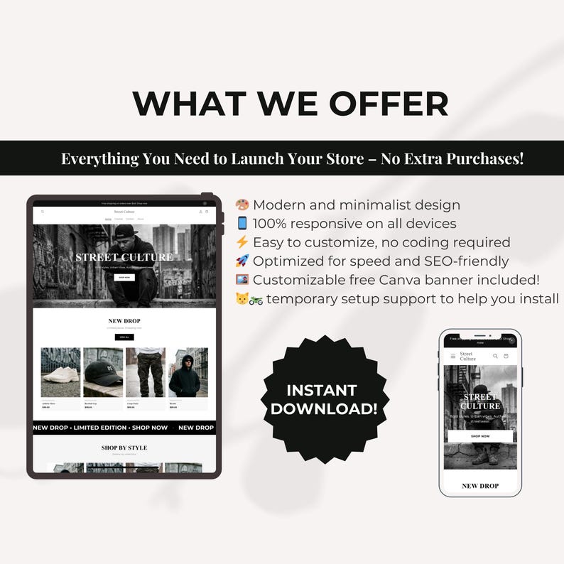 May include: A digital marketing graphic with the text "WHAT WE OFFER" and "Everything You Need to Launch Your Store - No Extra Purchases!". The image shows a tablet and a smartphone displaying a website design, with the words "STREET CULTURE" and "INSTANT DOWNLOAD!"