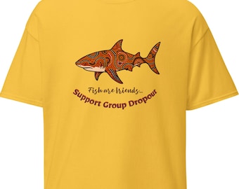 Unisex classic tee - "Fish are friends… support group dropout”
