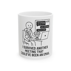 Funny Zoom Meeting Survivor Mug, Perfect Gift for Remote Workers, Office Humor Cup, I Survived Another Meeting, Corporate Burnout Mug