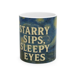 Starry Sips Sleepy Eyes - Starry Night Coffee Mug, Coffee Cup for Artists, Funny Van Gogh, Gift for Art Lovers, 11oz & 15oz Sizes