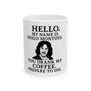 Inigo Montoya Ceramic Mug - &quot;You Drank My Coffee. Prepare to Die&quot;, Funny Princess Bride Coffee Cup, Movie Fan Mug, Princess Bride Mug